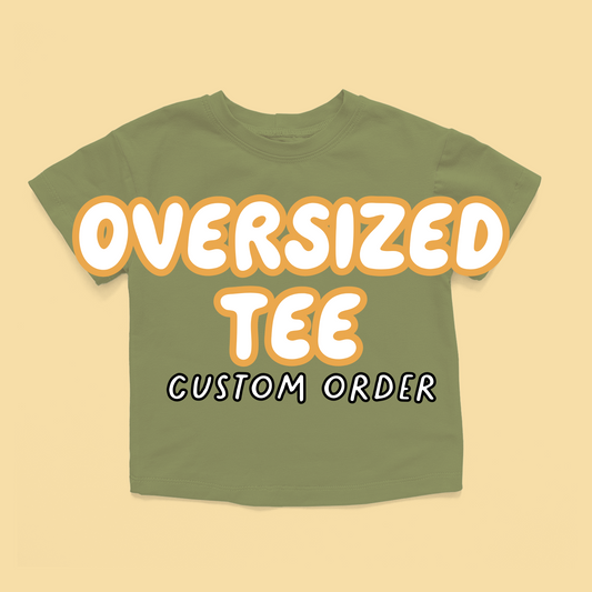 Oversized Tee - Custom Order